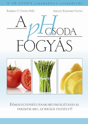 Dr. Robert O. Young: A pH csoda fogyás c. könyv Dr. Robert O. Young: A pH csoda fogyás c. könyv